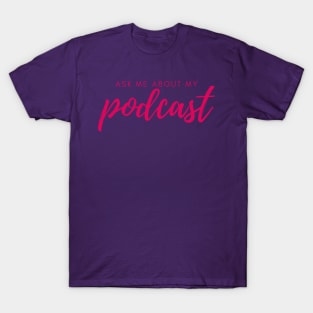 ask me about my podcast T-Shirt